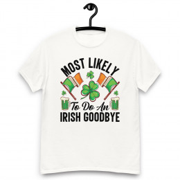 Most Likely to Do an Irish Goodbye T Shirt